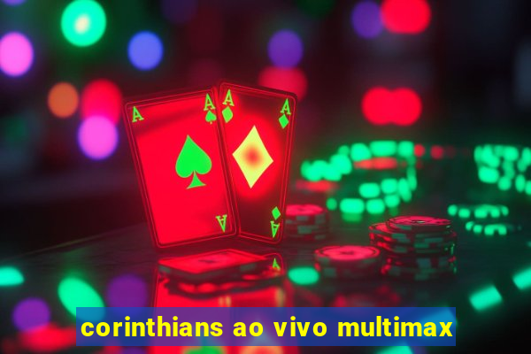 corinthians ao vivo multimax